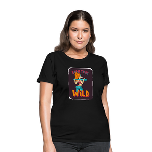 Born to be wild Women's T-Shirt