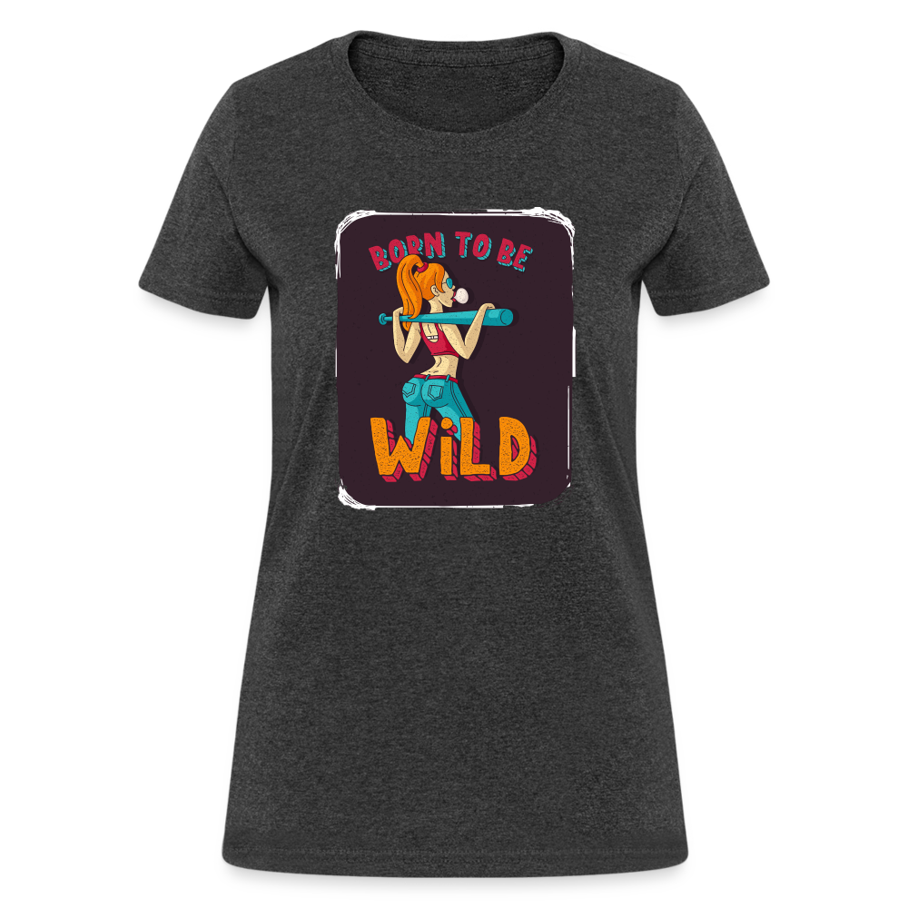 Born to be wild Women's T-Shirt