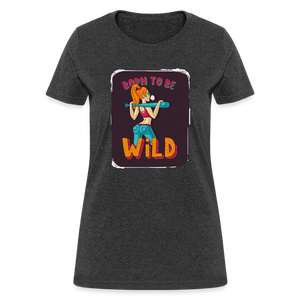 Born to be wild Women's T-Shirt