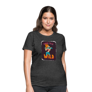 Born to be wild Women's T-Shirt