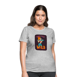 Born to be wild Women's T-Shirt