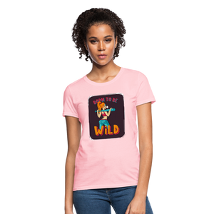 Born to be wild Women's T-Shirt