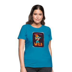 Born to be wild Women's T-Shirt