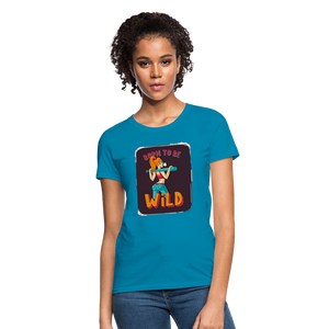 Born to be wild Women's T-Shirt